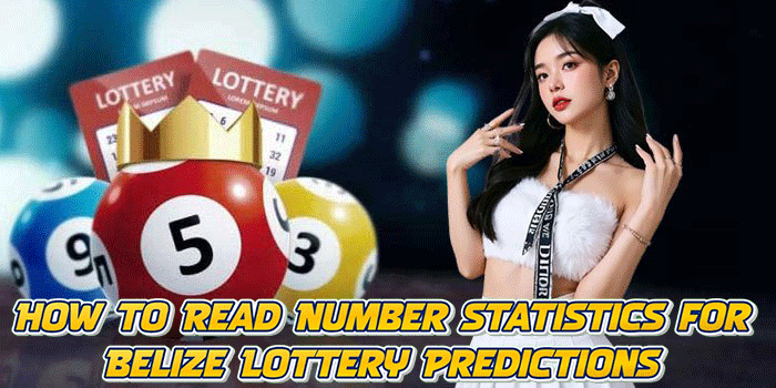 How to Read Number Statistics for Belize Lottery Predictions