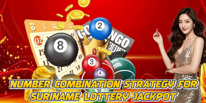 Number Combination Strategy for Suriname Lottery Jackpot
